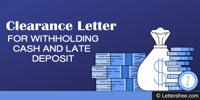 Clearance Letter for withholding Cash and Late Deposit