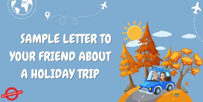 Letter to your Friend about holiday trip